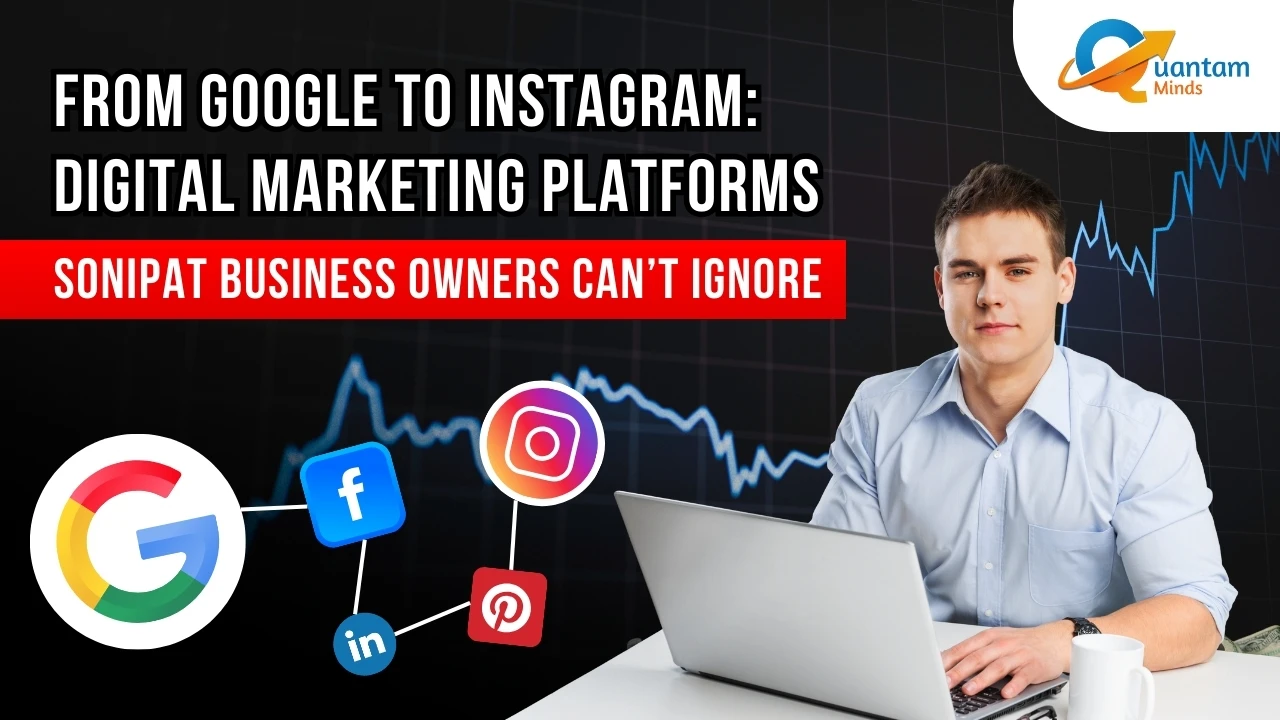 from-google-to-instagram-digital-marketing-platforms-sonipat-business-owners-can-t-ignore