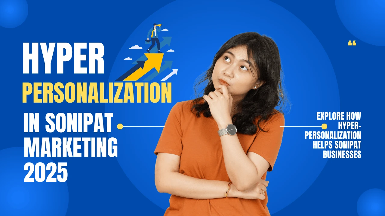 Hyper-Personalization in Sonipat Marketing 2025
