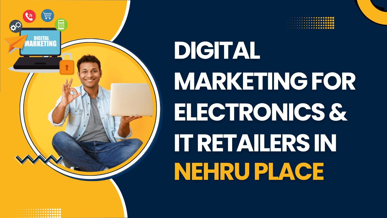 digital-marketing-for-electronics-it-retailers-in-nehru-place