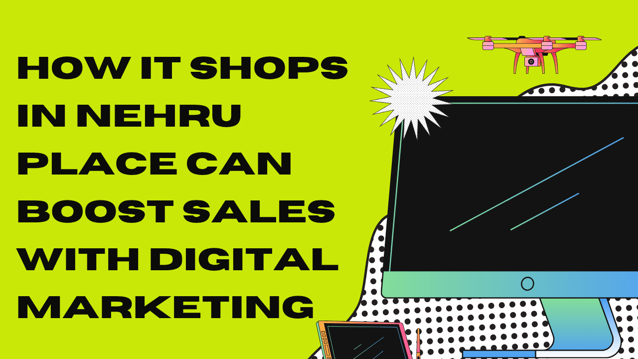 how-it-shops-in-nehru-place-can-boost-sales-with-digital-marketing