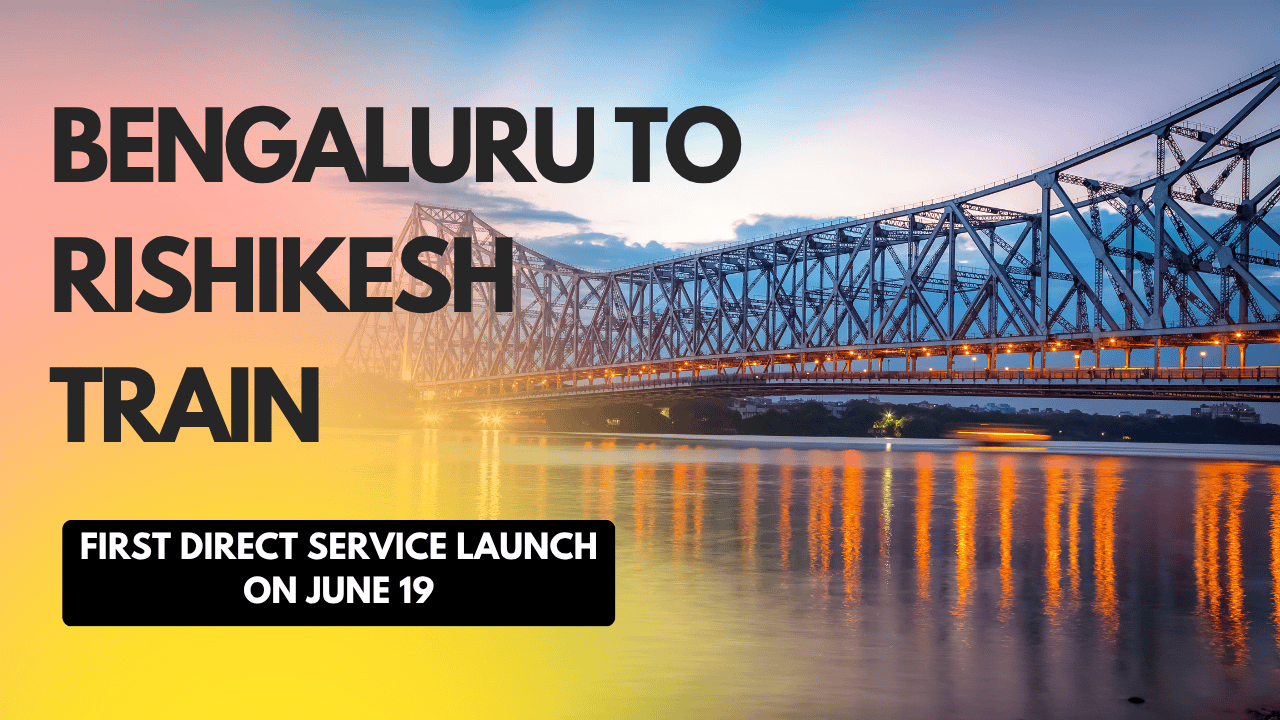 Bengaluru to Rishikesh Train – First Direct Service Launch on June 19