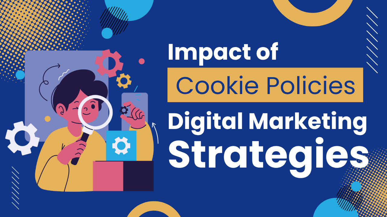 impact-of-cookie-policies-on-digital-marketing-strategies-what-marketers-need-to-know
