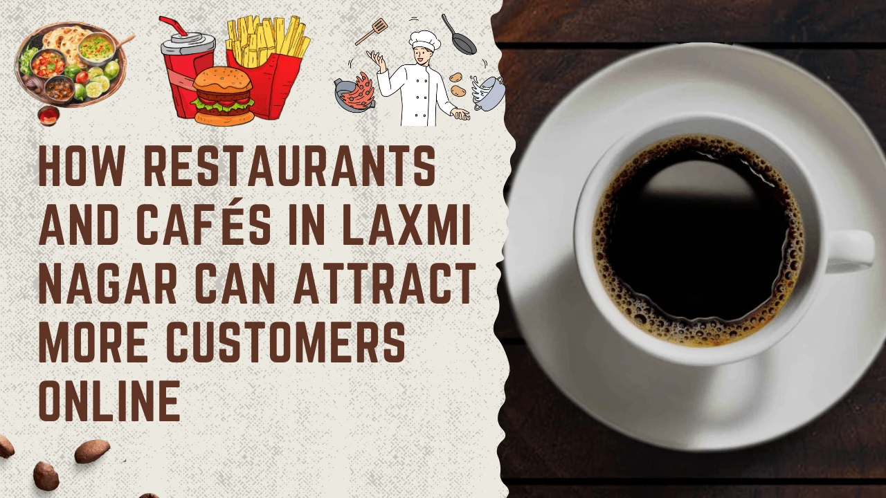 how-restaurants-caf-s-in-laxmi-nagar-can-attract-more-customers-online