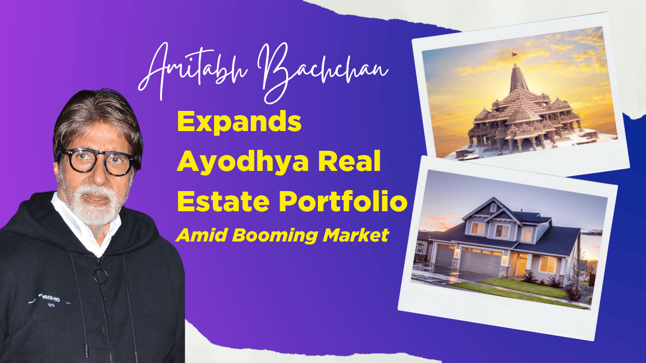 Amitabh Bachchan Expands Ayodhya Real Estate Portfolio Amid Booming Market