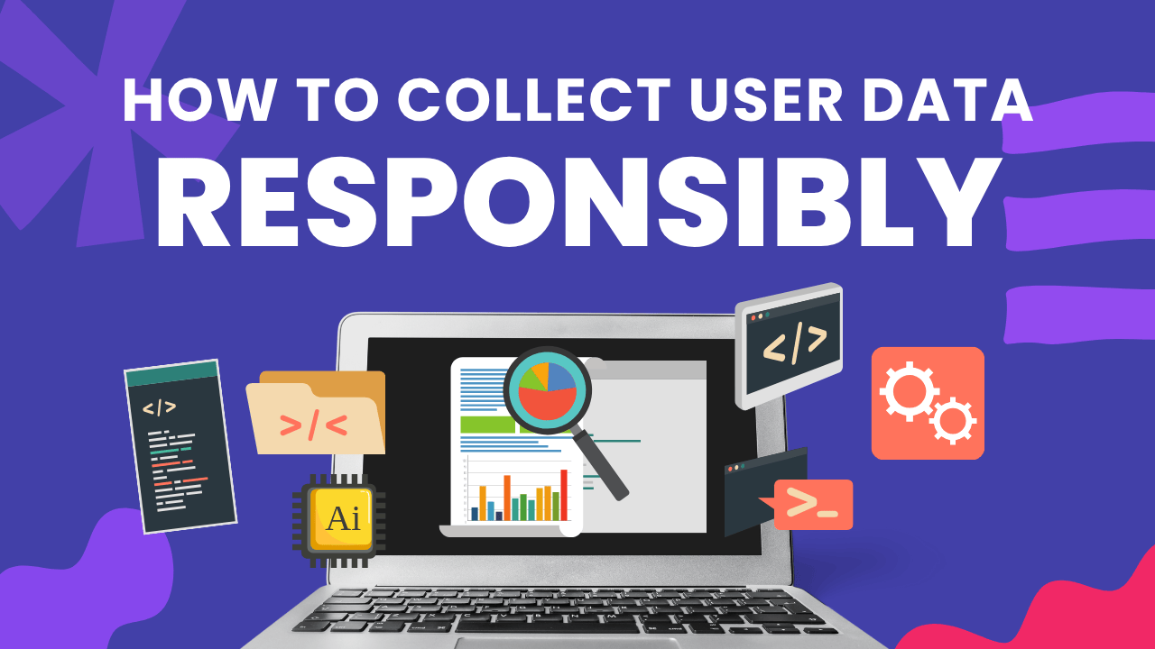 how-to-collect-user-data-responsibly-a-guide-for-ethical-digital-marketers