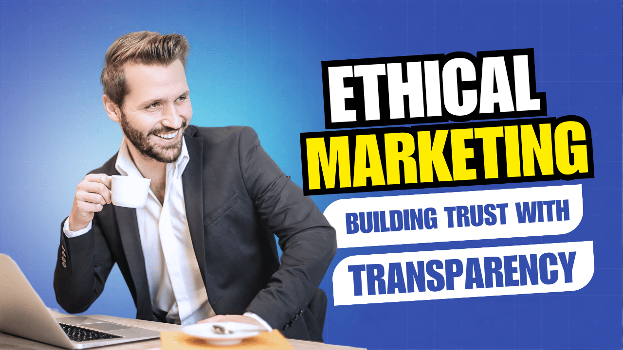 ethical-marketing-building-trust-with-transparency