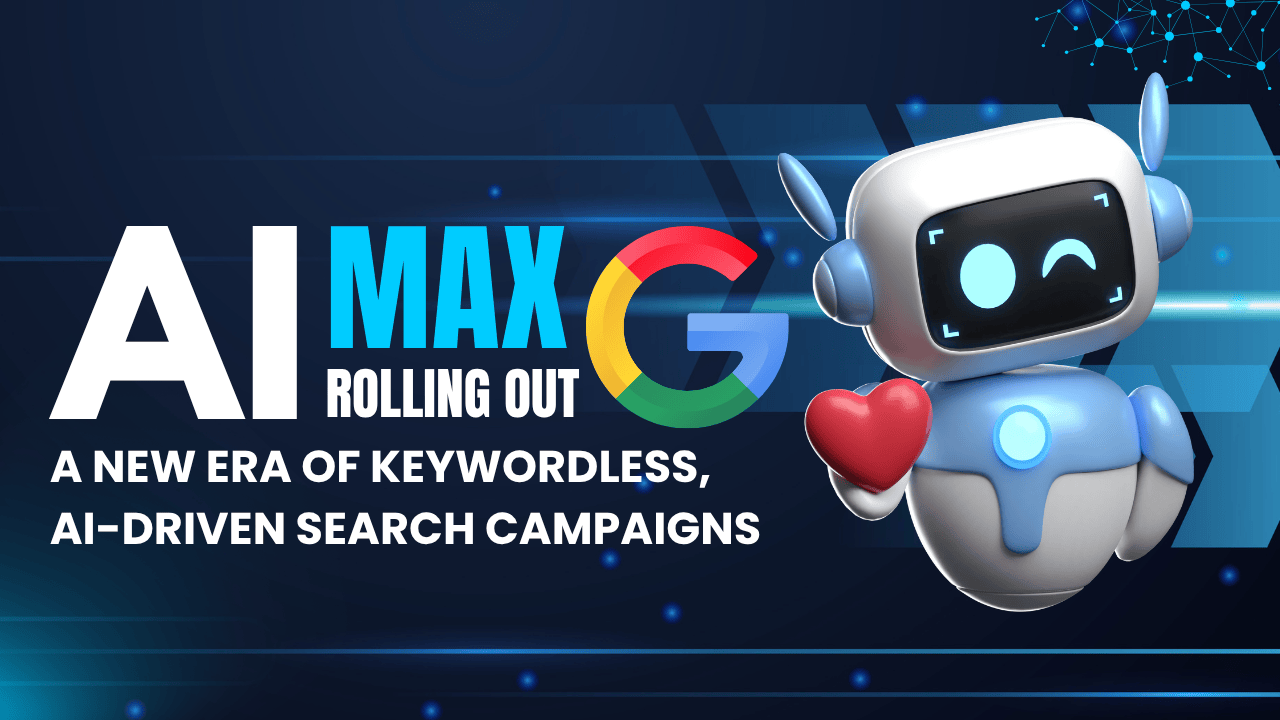 google-ads-rolls-out-ai-max-a-new-era-of-keywordless-ai-driven-search-campaigns