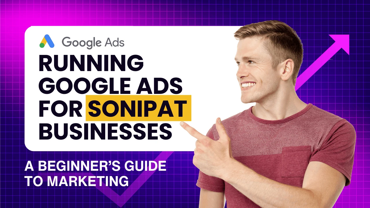 running-google-ads-for-sonipat-businesses-beginners-guide
