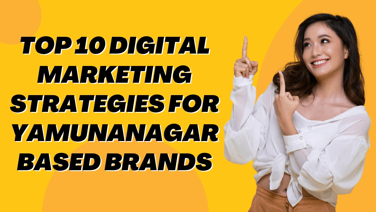top-10-digital-marketing-strategies-for-yamunanagar-based-brands