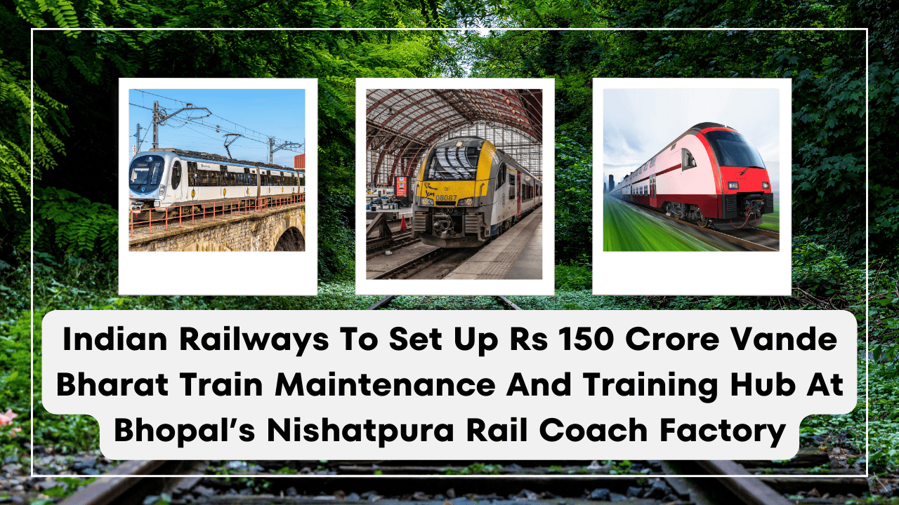 vande-bharat-maintenance-training-hub-in-bhopal-150-crore-indian-railways-project